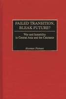 Failed Transition, Bleak Future?: War and Instability in Central Asia and the Caucasus 0275975045 Book Cover