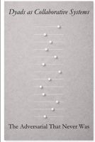 Dyads as Collaborative Systems: The Adversarial That Never Was (The Dyadic Lingua Franca Series) 919912680X Book Cover