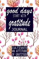 Good Days Start With Gratitude: A 52 Week Guide To Cultivate An Attitude Of Gratitude: Gratitude Journal motivational quotes notebook 1692488228 Book Cover