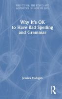 Why It's OK to Have Bad Spelling and Grammar 0367897725 Book Cover