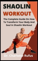 Shaolin Workforce: The Complete Guide On How To Transform Your Body And Soul In Shaolin Workforce B09DF72NRR Book Cover