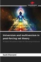 Universism and multiversism in post-forcing set theory 6208046882 Book Cover