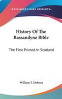 History of the Bassandyne Bible, the first printed in Scotland; with notices of the early printers o 1163267619 Book Cover
