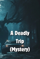 A Deadly Trip (Mystery) B0DQXR9MFQ Book Cover