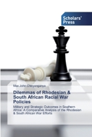 Dilemmas of Rhodesian & South African Racial War Policies 6138925483 Book Cover