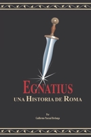 Egnatius: una historia de Roma (Spanish Edition) B0FD9JJ4YQ Book Cover