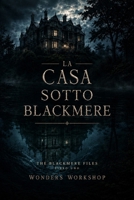 La casa sotto Blackmere: Un thriller psicologico gotico tra memoria, segreti e madri cancellate (The Blackmere Files) (Italian Edition) B0H4BFV65D Book Cover