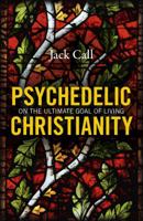 Psychedelic Christianity: On the Ultimate Goal of Living 1785357476 Book Cover