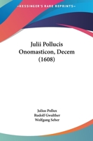 Julii Pollucis Onomasticon, Decem (1608) 1166215148 Book Cover