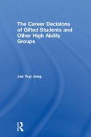The Career Decisions of Gifted Students and Other High Ability Groups 113859623X Book Cover