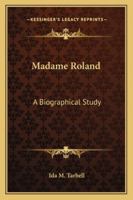 Madame Roland: A Biographical Study 1646797361 Book Cover