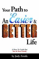 Your Path to An Easier & BETTER Life: A How-To Guide For You and Your Family 0615848168 Book Cover