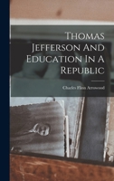 Thomas Jefferson And Education In A Republic - Primary Source Edition 1016615914 Book Cover
