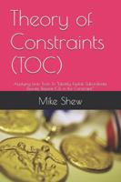 Theory of Constraints (TOC): Applying Lean Tools To “Identify, Exploit, Subordinate, Elevate, Repeat (CI), in the Constraint.” (Root Cause Mastery Series™) B0G4GL4JLQ Book Cover