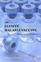 The Elusive Malaria Vaccine: Miracle or Mirage? 1555815154 Book Cover