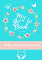 My Go To Book For Lift: Weekly Self Guided Improvement 1922664340 Book Cover