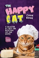 The Happy Cat Cookbook: A Collection of Tasty and Nutritious Cat Food Recipes B0CFCWZQZ3 Book Cover