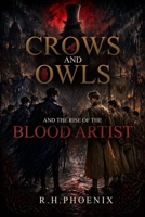 Crow and Owls and The Rise of The Blood Artist 1808405439 Book Cover