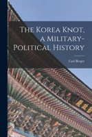 The Korea Knot: A Military-Political History 1014216605 Book Cover