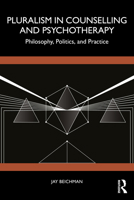 Pluralism in Counselling and Psychotherapy: Philosophy, Politics, and Practice 1032723173 Book Cover