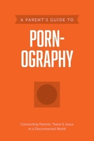 A Parent’s Guide to Pornography 1496467582 Book Cover