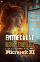 Entdeckung M365 Copilot: Erste Schritte mit Microsoft KI (German Edition) B0F6FCV7RQ Book Cover