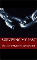 Surviving My Past: The Story of My Life as a Drug Addict 0692873740 Book Cover