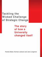 Tackling the Wicked Challenge of Strategic Change: The Story of How a University Changed Itself 1496982886 Book Cover