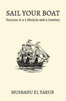 SAIL YOUR BOAT: Success is a Lifestyle and a Journey 9789647883 Book Cover