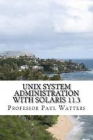 Unix System Administration with Solaris 11.3: A Course for Beginners 1523450088 Book Cover