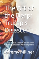The Art of the Derp: Trump's Disaster: A satirical novel based on the real-world buffoonery of current American politics B0F4KN7464 Book Cover