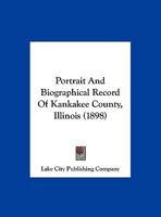 Portrait And Biographical Record Of Kankakee County, Illinois 1167030540 Book Cover