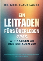 Ein Leitfaden fürs Überleben: oder wir kacken ab und schauen zu! (German Edition) 3695713690 Book Cover