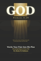 GOD Works Your Pain Into His Plan: Discovering Purpose in Every Trial B0H662CSCF Book Cover