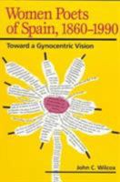 Women Poets of Spain, 1860-1990: Toward a Gynocentric Vision 025206559X Book Cover