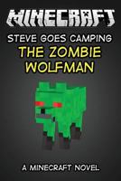 The Zombie Wolfman Minecraft Steve Goes Camping: A Minecraft Novel 1500625817 Book Cover