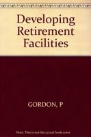 Developing Retirement Facilities 0471857998 Book Cover