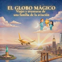 EL GLOBO MÁGICO: Viajes y aventuras de una familia de la aviación (Las Aventuras del Globo Mágico) (Spanish Edition) B0GMX9JH3H Book Cover
