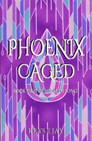Phoenix Caged: Book Two of Hiraeth Song 1739032853 Book Cover