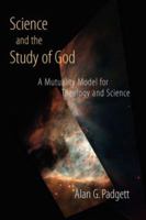 Science and the Study of God: A Mutuality Model for Theology and Science 080283941X Book Cover