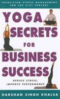 Yoga Secrets for Business Success: Transition Stress Management for the 21st Century 1585745189 Book Cover