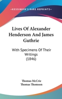 Lives of Alexander Henderson and James Guthrie, with Specimens of their Writings 1019116005 Book Cover