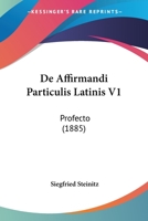 De Affirmandi Particulis Latinis V1: Profecto (1885) 1160382158 Book Cover