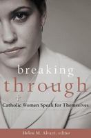 Breaking Through: Catholic Women Speak for Themselves 1612786669 Book Cover