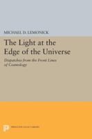 Light at the Edge of the Universe, The: Dispatches from the Front Lines of Cosmology 069160732X Book Cover