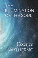 THE ILLUMINATION OF THE SOUL: Essence 8409078422 Book Cover