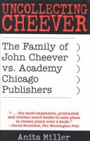 Uncollecting Cheever: The Family of John Cheever vs. Academy Chicago Publishers 0847690768 Book Cover