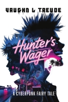 Hunter's Wager - A Cyberpunk Fairy Tale 0988244233 Book Cover