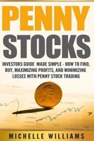 Penny Stocks: Investors Guide Made Simple - How to Find, Buy, Maximize Profits, and Minimize Losses with Penny Stock Trading 1535143266 Book Cover