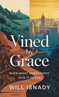 Vined by Grace: When Might makes Right, Give it to God B0H6ZSXXVH Book Cover